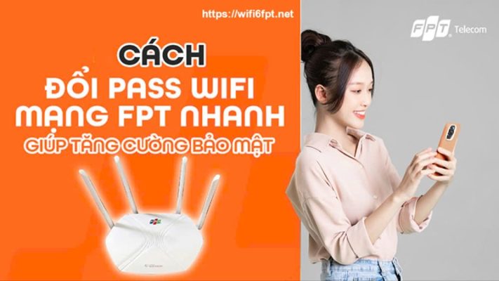 Hướng dẫn chi tiết cách đổi pass WiFi FPT đổi mật khẩu WiFi FPT